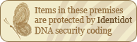 Items in these premises are protected by Identidot DNA security coding